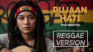 Download lagu PUJAAN HATI - Five Minutes | Cover Reggae Version mp3