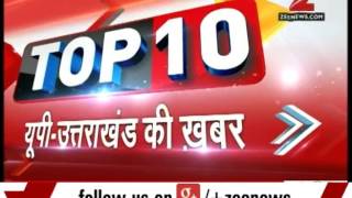 Top 10 UP - Uttarakhand News