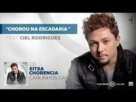 Chorou Na Escadaria feat. Ciel Rodrigues - CD Eixta Chorencia - Carlinhos Caiçara