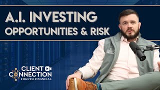 A.I. Investing - Opportunity & Risk - Foguth Financial Client Connection