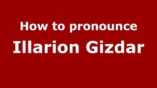 How to pronounce Illarion Gizdar