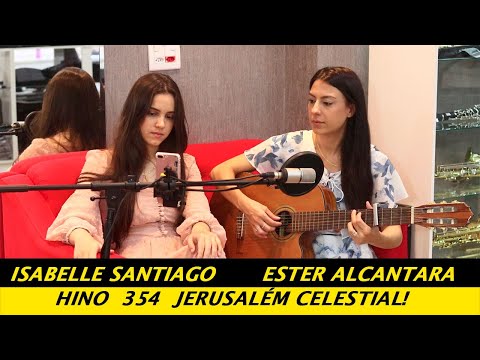 Jerusalém celestial! - Hino 354 - Ester Alcantara e Isabelle Santiago