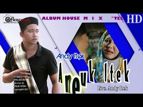 ANDY ITEK - NEUK ITEK ( Album House Mix Telolet ) HD Video Quality 2017