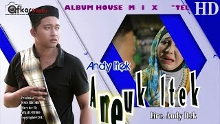 ANDY ITEK - NEUK ITEK ( Album House Mix Telolet ) HD Video Quality 2017