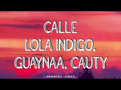Lola Indigo, Guaynaa, Cauty - CALLE (Letra)
