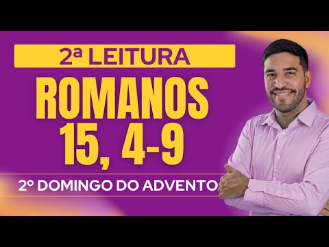 Segunda Leitura Comentada | Romanos  15, 4-9 | 2º Domingo do Advento | 07/12/2025