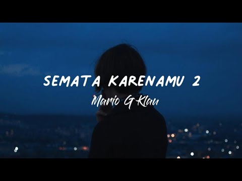 Lirik Lagu Semata Karenamu 2 - Mario G Klau 'Sebenarnya Aku Siapa, Kekasihmu atau Tempat Salahmu'