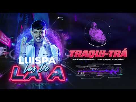 TRAQUI-TRÁ - LuisRa - #LosDeLaA
