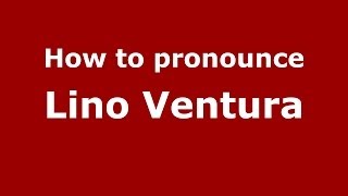 How to pronounce Lino Ventura