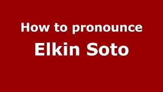 How to pronounce Elkin Soto