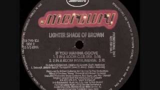 Lighter Shade of Brown - If You Wanna Groove (2 In A Room Mix)