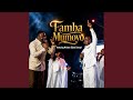 Famba Mumoyo Feat Minister Ellard Cherayi
