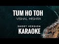 Tum Ho Toh Unplugged Karaoke Vishal Mishra Tum Ho Toh Short Version Karaoke