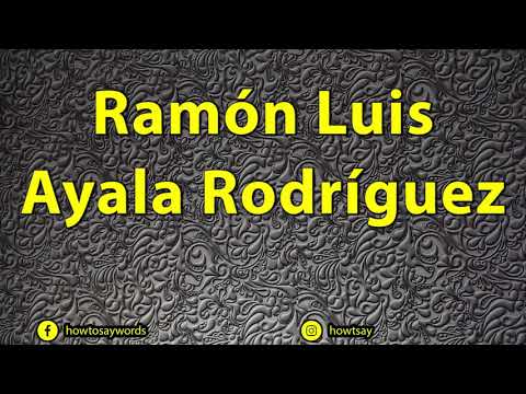 How To Pronounce Ramon Luis Ayala Rodriguez