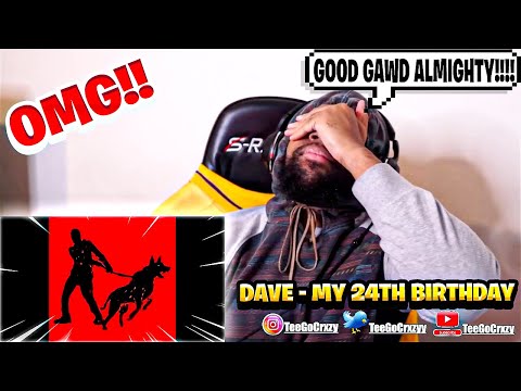 UK WHAT UP🇬🇧!!! HE SPECIAL!!! FIRST TIME HEARING Dave - My 24th Birthday (REACTION)