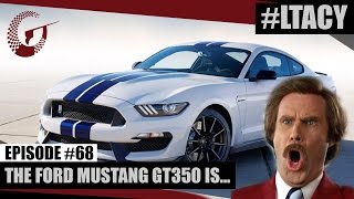 THE FORD MUSTANG GT350 IS...  // LTACY - Episode 68