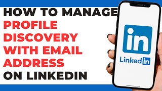 How To Manage Profile Discovery With Email Address on LinkedIn