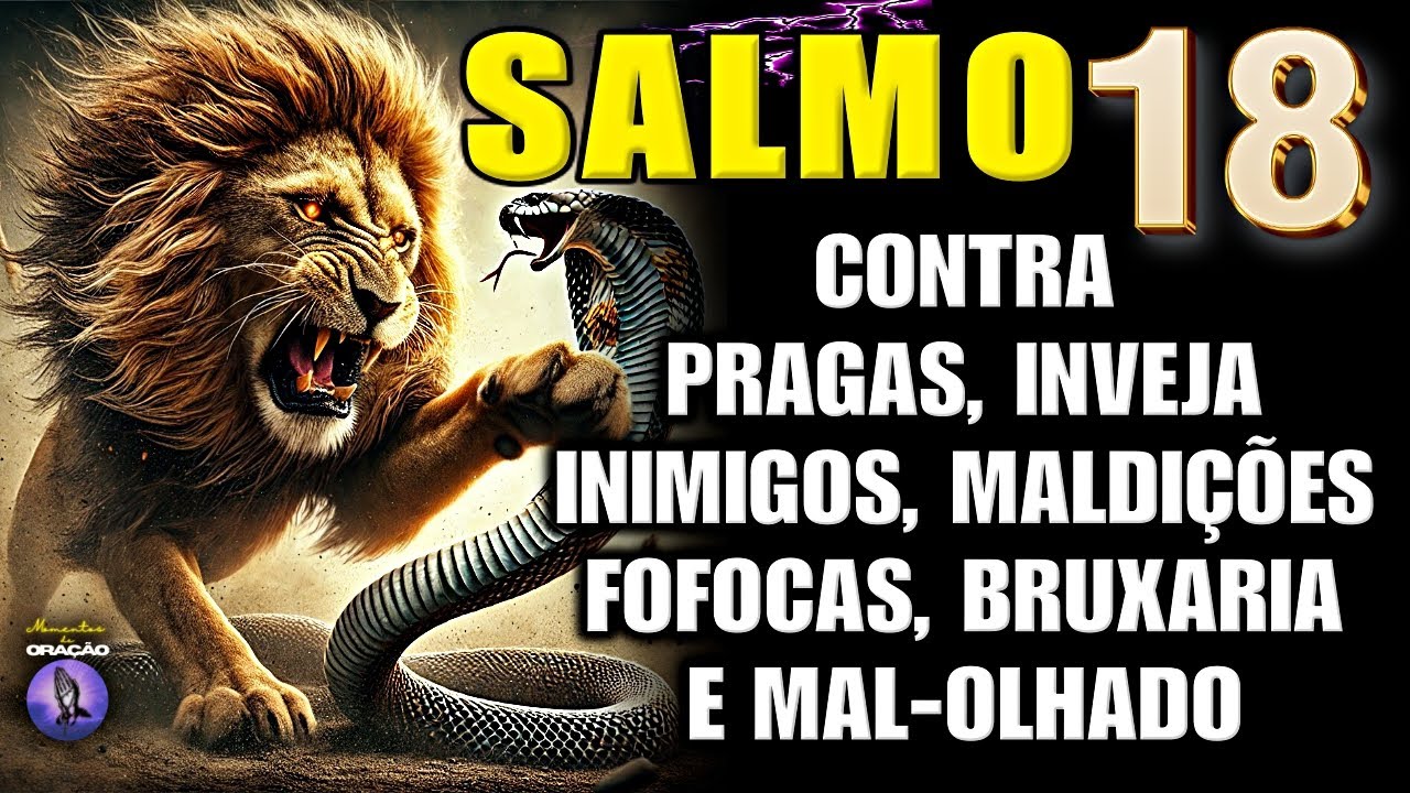 O PODER DO SALMO 18: PARA ELIMINAR INIMIGOS, FOFOQUEIROS, INVEJOSOS, MAL-OLHADO E TODO O MAL