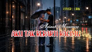 Download lagu AKU TAK BERARTI BAGIMU - AZIZAH MAUMERE cover mp3 Download lagu AKU TAK BERARTI BAGIMU - AZIZAH MAUMERE cover mp3