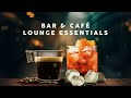 Lounge Essentials Bar Café Playlist
