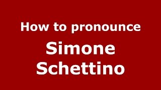 How to pronounce Simone Schettino