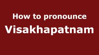 How to pronounce Visakhapatnam