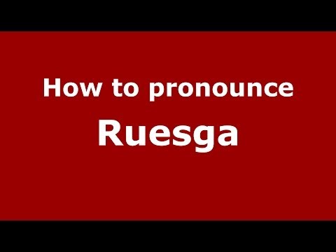 How to pronounce Ruesga (Spanish/Spain) - PronounceNames.com