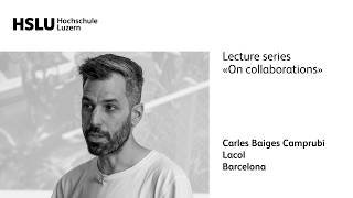 Lecture series «On collaboration»: Carles Baiges Camprubí, Lacol, Barcelona