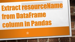 Download the video "Extract resourceName from DataFrame column in Pandas"