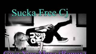 Sucka Free Cj - Give You More (Remix)