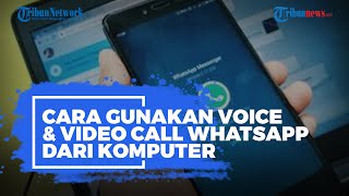Sudah Bisa di Indonesia! Ini Cara Gunakan Voice & Video Call WhatsApp dari Komputer