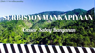 serbisyon mankapiyaan with lyrics| ceasar banganan | kalinga song