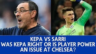 KEPA VS SARRI || WAS KEPA RIGHT OR IS PLAYER POWER AN ISSUE AT CHELSEA?! || DISCUSSION