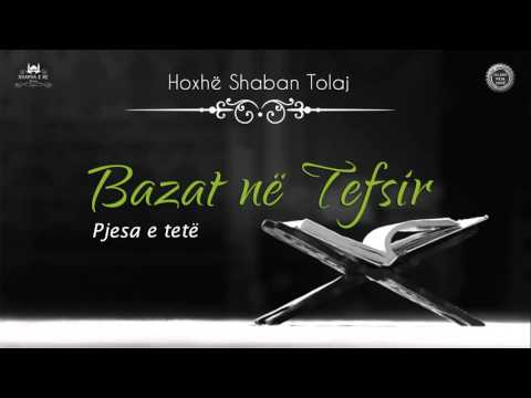 Bazat në Tefsir (Pjesa e tetë) - Shaban Tolaj