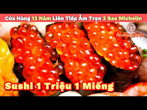 Cửa Hàng Sushi 12 Năm Liêp Tiếp Ẵm Trọn 3 São Michelin || Avaliação Giải Trí Đời Sống