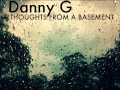 Music: Danny G "Thoughts From A Basement"
