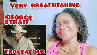  GEORGE STRAIT _ &quot;TROUBADOUR&quot; REACTION | Deeply Touched By His Passionate Lyrics 