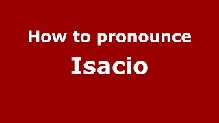 How to pronounce Isacio