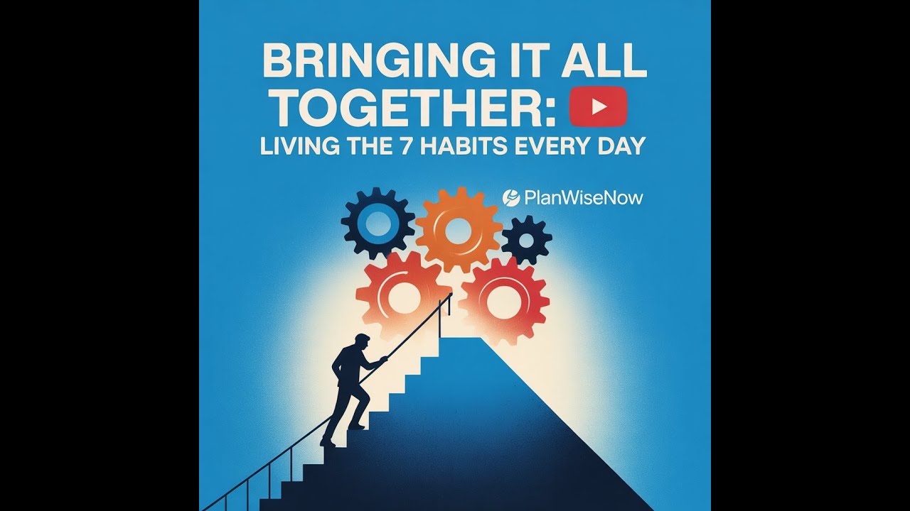 Bringing It All Together: Living the 7 Habits Every Day