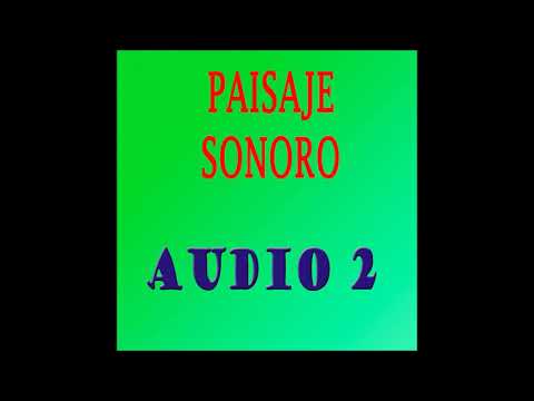 AUDIO 2  -  PAISAJE SONORO