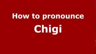 How to pronounce Chigi