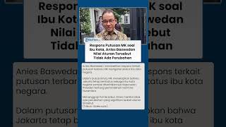 Respons Putusan MK soal Ibu Kota, Anies Baswedan Nilai Aturan Tersebut Tidak Ada Perubahan