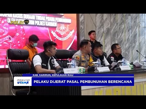 POLRES KARIMUN POLDA KEPRI UNGKAP KASUS PEMBUNUHAN