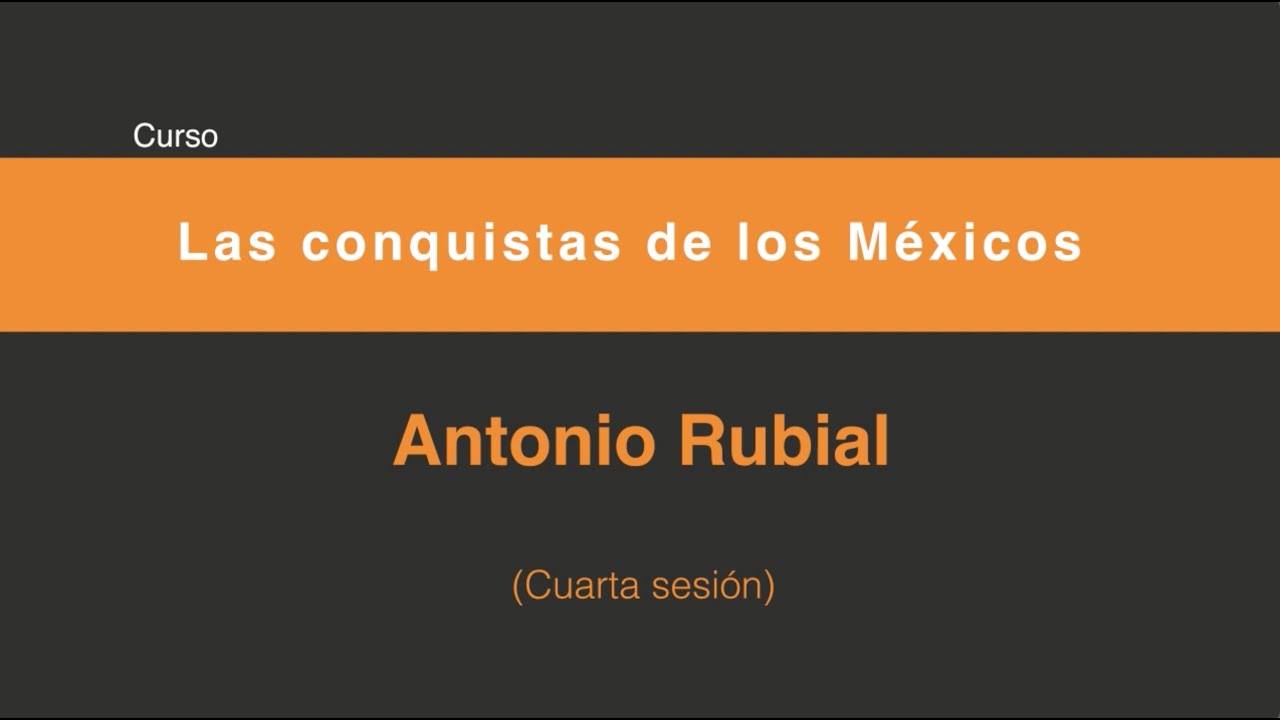 Las conquistas de los Méxicos (Cuarta sesión 4/5)