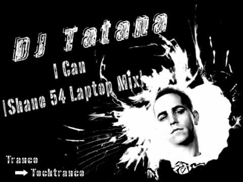 DJ Tatana - I Can [Shane 54 Laptop Mix]