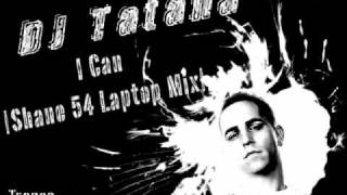 DJ Tatana - I Can [Shane 54 Laptop Mix]