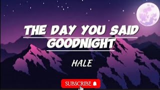 THE DAY YOU SAID GOODNIGHT - HALE (LYRICS)