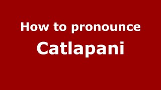 How to pronounce Catlapani