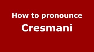 How to pronounce Cresmani