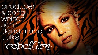 Producer &amp; Songwriter Jeff Dandurand talks Britney Spears&#39; &quot;Rebellion&quot;